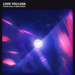 LOVE YOU LESS W/ NIBIRU