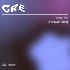 CRE - Make Me (Footwork Tool)