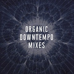 Organic Downtempo Mixes