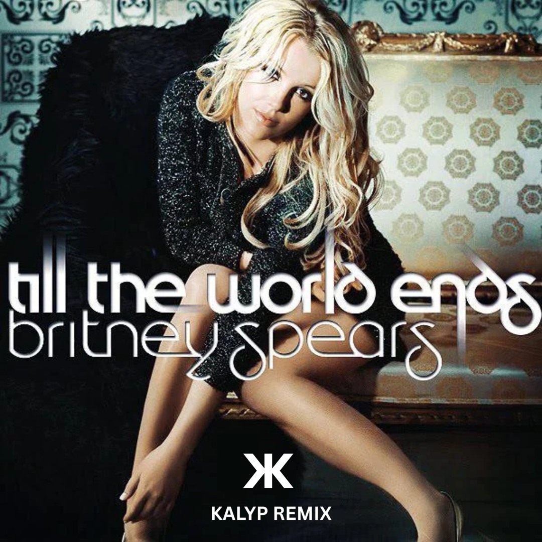 Stream Britney Spears - Till The World Ends (KALYP Remix) by KALYP 
