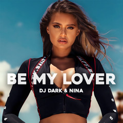 Dj Dark & NINA - Be My Lover