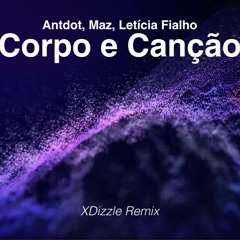 Antdot · Maz · Letícia Fialho - Corpo e Canção (XDizzle Remix)