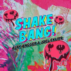 Ajay Angger & Joel Eklips - Shake Bang!