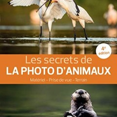 Télécharger eBook Les secrets de la photo d'animaux: Matériel - Prise de vue - Terrain (Secrets d