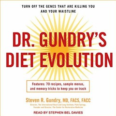 ~Read~[PDF] Dr. Gundry's Diet Evolution: Turn Off the Genes That Are Killing You and Your Waist