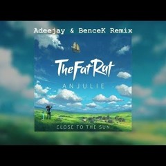 TheFatRat & Anjulie - Close to the Sun (Adeejay & BenceK Remix)
