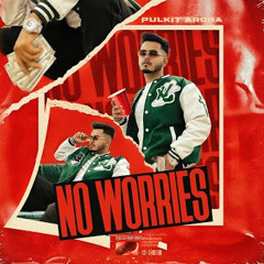 No Worries - Pulkit Arora