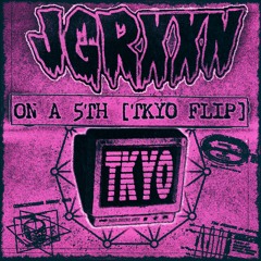 JGRXXN - ON A FIFTH [TKYO FLIP]