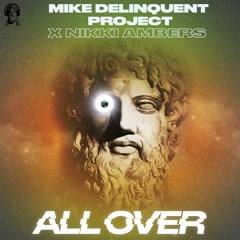 Mike Delinquent Project And Nikki Ambers - "All Over"