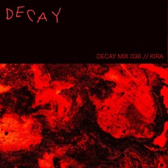 DECAY MIX 036 - Kira