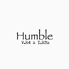 Humble (V.R4 X T.R3x)