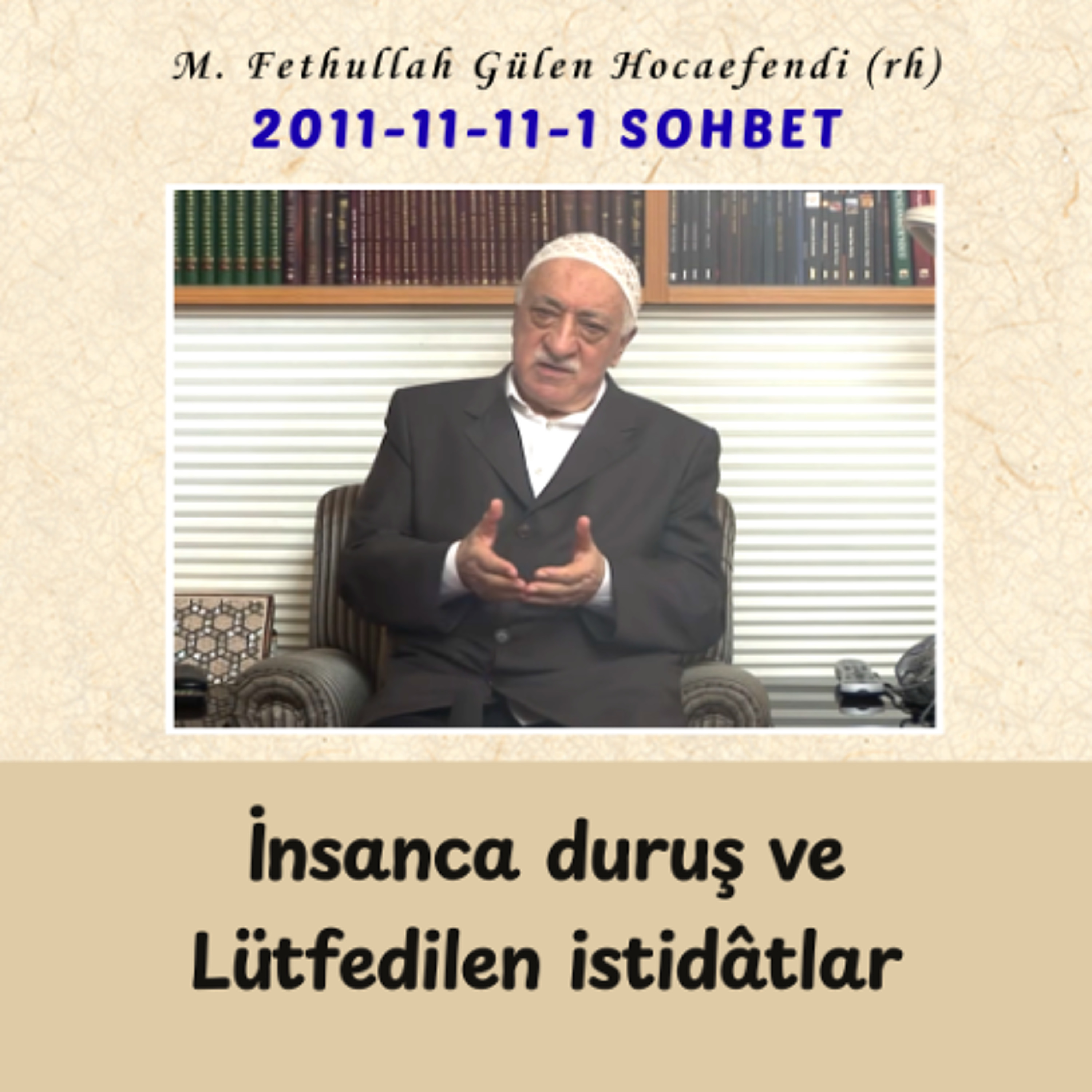 2011-11-11-1 SOHBET - İnsanca duruş ve Lütfedilen istidâtlar