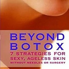 ( AKW ) Beyond Botox: 7 Strategies for Sexy, Ageless Skin Without Needles or Surgery by Ben Kaminsky