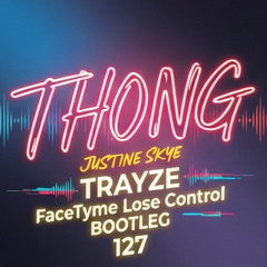 Justine Skye - Thong (TRAYZE FaceTyme Lose Control BOOTLEG) 127