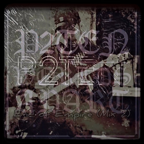 P2ten - End of Empire Mix 2