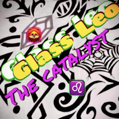 Glass Leo: The Catalyst