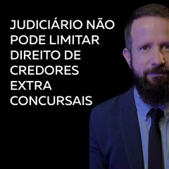 Judiciário não pode limitar direito de credores extraconcursais #resumojuridico
