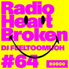 Radio Heart Broken - Episode 64 - DJ FEELTOOMUCH