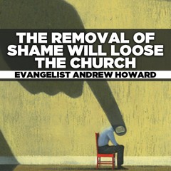 Evangelist Andrew Howard -2021.09.22 WED PM Preaching - The Removal of Shame Will Loose the Church