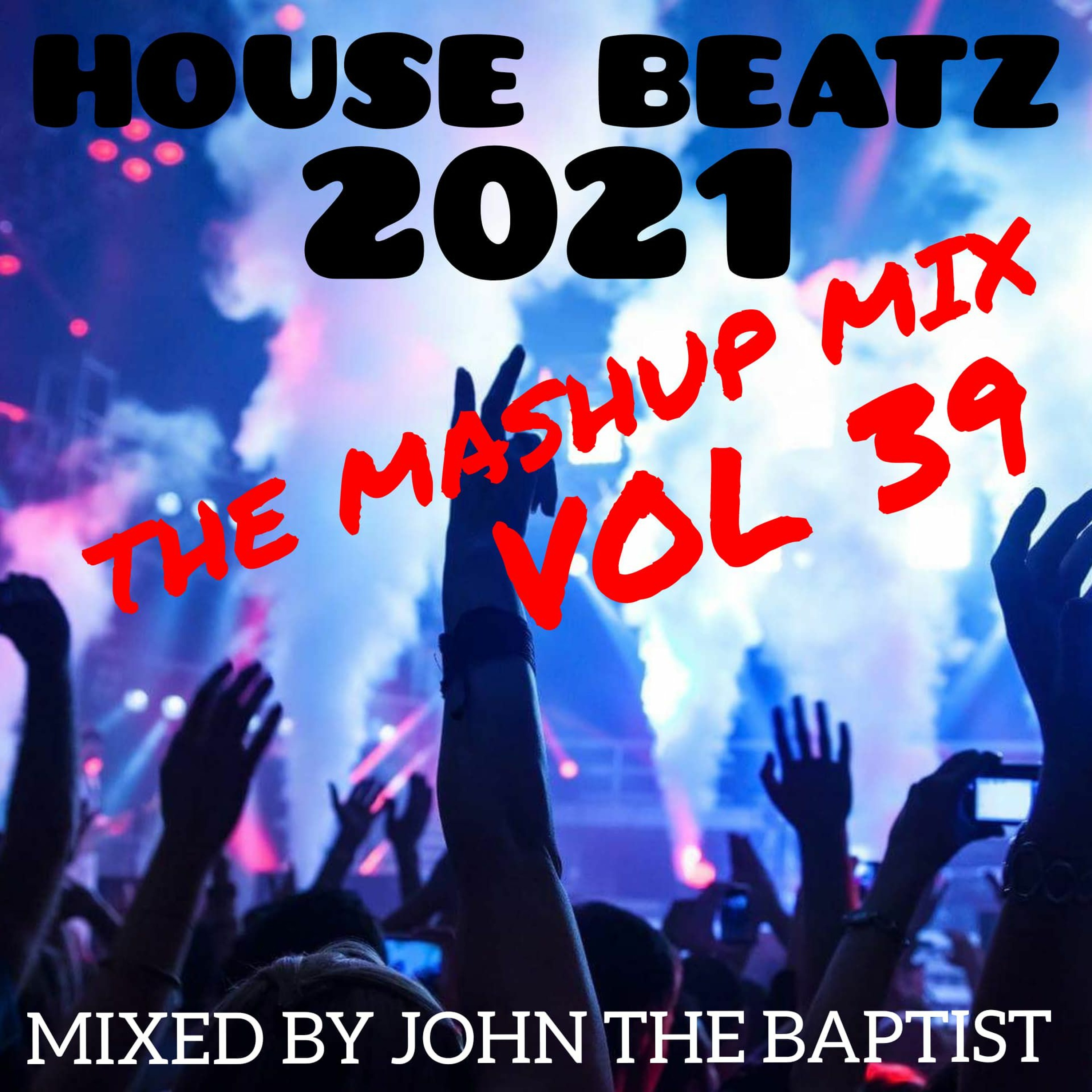 House Beatz 2021 The Mashup Mix Vol 39 Mixed By John The Baptist episode artwork