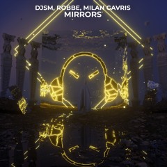 DJSM, Robbe & Milan Gavris - Mirrors