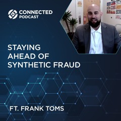 Connected Podcast Episode 148: Staying Ahead of Synthetic Fraud
