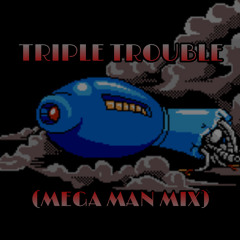 Triple Trouble (Mega Man MIX) (Merry Late Christmas lol)