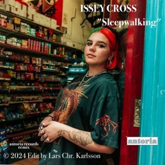 "Issey Cross - Sleepwalking" (AntoriaRecords remix) © 2024