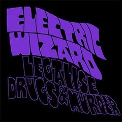 Electric Wizard - Legalize Drugs & Murder