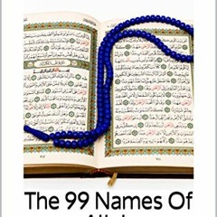 [View] [KINDLE PDF EBOOK EPUB] The 99 Names Of Allah: Acquiring the 99 Divine Qualities of God (Sacr