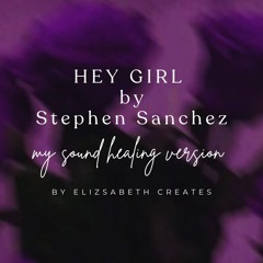 HEY GIRL by Stephen Sanchez (SOUND HEALING VERSION)