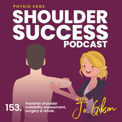 153. Posterior shoulder instability assessment, surgery & rehab with Jo Gibson