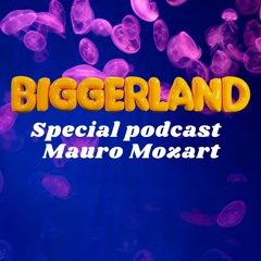 SPECIAL PODCAST BIGGERLAND - MAURO MOZART 2023