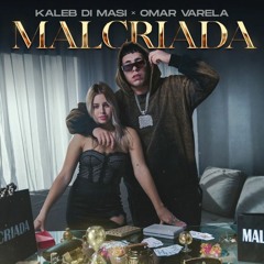 Kaleb Di Masi, Omar Varela - Malcriada