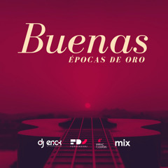 Buenas Epocas de Oro Mix by DJ Erick El Cuscatleco Ft Fernando D