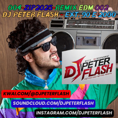004-ZIP2025-REMIX EDM 002 Dj Peter Flash - Ext. 90 e 2000