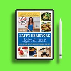 Happy Herbivore Light & Lean: Over 150 Low-Calorie Recipes with Workout Plans for Looking and F