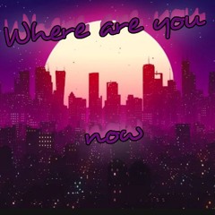 Where are you now