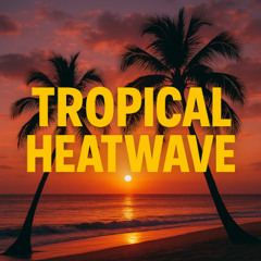 Tropical Heatwave (prod. by SeriouzOneBeats)