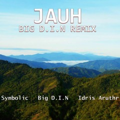 JAUH (BIG D.I.N REMIX) - BIG D.I.N X SYMBOLIC X IDRIS ARUTHR