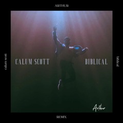 Calum Scott - Biblical (Arthur Remix)
