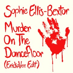 Sophie Ellis Bextor-Murder On The Dancefloor [ErickaVee Edit]
