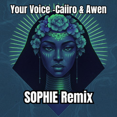 Your Voice - Caiiro and Awen SOPHIE Remix