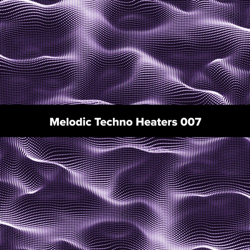 Melodic Techno Heaters 007