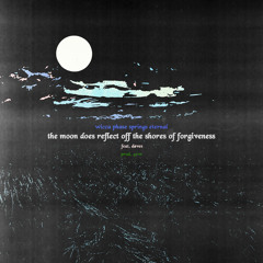 The Moon Does Reflect Off the Shores of Forgiveness (feat. døves)