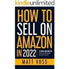 (Read)~ How to Sell on Amazon in 2022: 7 FBA Secrets That Turn Beginners into Best Sellers