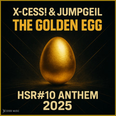 X-Cess! & Jumpgeil - The Golden Egg (HSR#10 Anthem 2025 Edit)