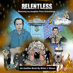 [FREE] KINDLE 📜 Relentless: Rescuing My Daughter from Scientology by  Brian J. Sheen