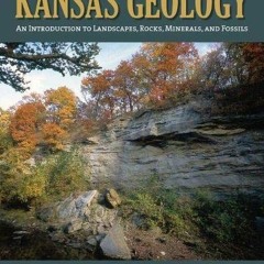 [ACCESS] PDF EBOOK EPUB KINDLE Kansas Geology: An Introduction to Landscapes, Rocks, Minerals, and F