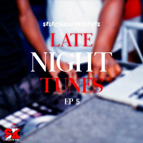Selectakai - Late Night Tunes Ep 5